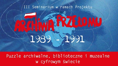 Zapraszamy na III seminarium Archiwa Przełomu 1989-1991 ! 